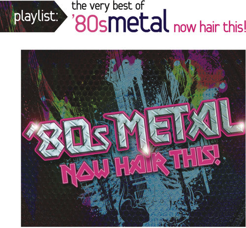 Various Artists - Playlist: The Very Best of '80s Metal: Now Hair This! CD