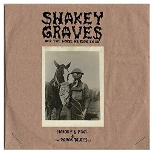 Shakey Graves - Shakey Graves And The Horse He Rode In On (Nobody's Fool & The Donor Blues EP) 2LP (180 Gram Vinyl, Extended Play)