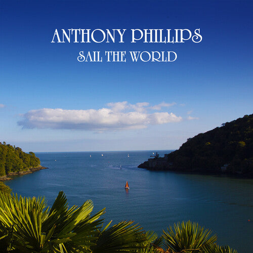 Anthony Phillips - Sail The World - 2CD Remastered & Expanded Edition (United Kingdom - Import)