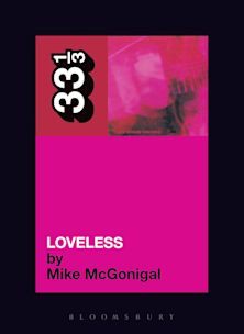 33 1/3 Book - My Bloody Valentine - Loveless by Mike McGonigal