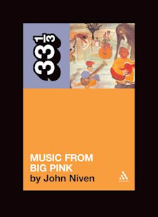 33 1/3 Book - The Band - Music from Big Pink by John Niven