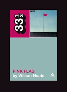 33 1/3 Book - Wire - Pink Flag by Wilson Neate
