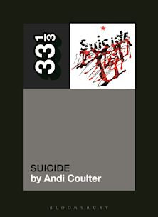 33 1/3 Book - Suicide - Suicide by Andi Coulter