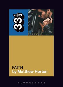 33 1/3 Book - George Michael - Faith by Matthew Horton