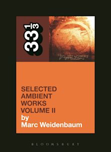 33 1/3 Book - Aphex Twin - Selected Ambient Works Volume II by Marc Weidenbaum