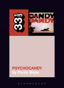 33 1/3 Book - The Jesus And Mary Chain - Psychocandy by Paula Mejia