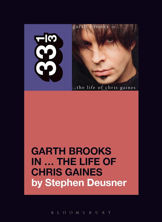 33 1/3 Book - Garth Brooks - Garth Brooks in...The Life of Chris Gaines by Stephen Deusner