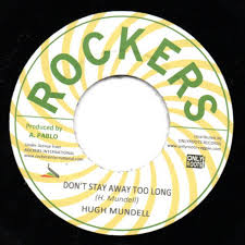 Hugh Mundell - Don't Stay Away Too Long/ Rockers All Star Version 7"