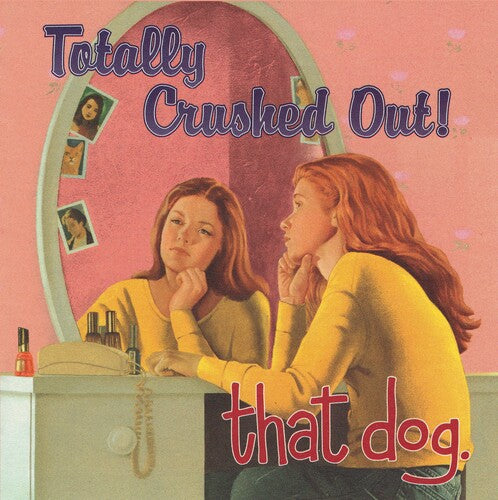 That Dog - Totally Crushed Out! LP