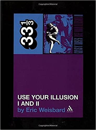 33 1/3 Book - Guns N' Roses - Use Your Illusion I and II