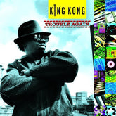 King Kong - Trouble Again LP