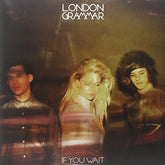 London Grammar - If You Wait 2LP (180 Gram Vinyl)