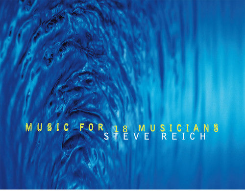Steve Reich - Music For 18 Musicians 2LP (140 Gram Vinyl)