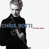 Chris Botti - To Love Again CD