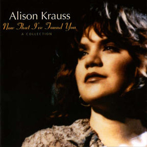 Alison Krauss : Now That I've Found You: A Collection (LP, Comp)