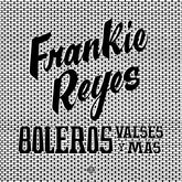 Frankie Reyes - Boleros Valses Y Mas LP