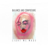 Balance & Composure - Light We Made LP