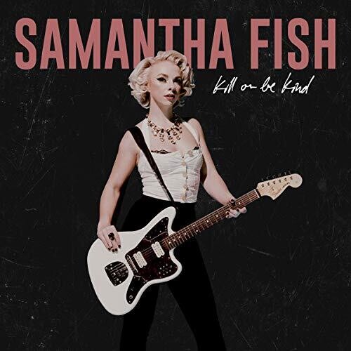 Samantha Fish - Kill Or Be Kind LP (Explicit Lyrics)