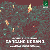 the album cover for Achille Succi - Gargano Urbano: Contemporary Jazz From Country Song To Hip-Hop
