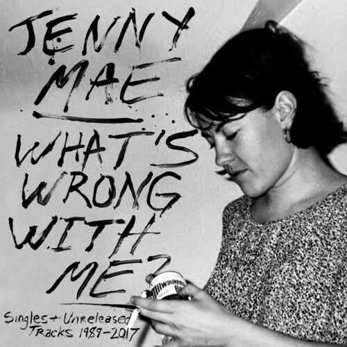 Jenny Mae - What's Wrong With Me : Singles and Unreleased Tracks 1989-2017 LP
