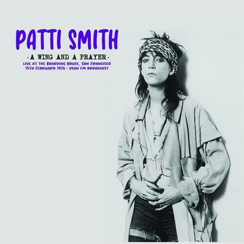 Patti Smith - A Wing And A Prayer: Live At The Boarding House, San Francisco 15th February 1976 - KSAN FM Broadcast LP