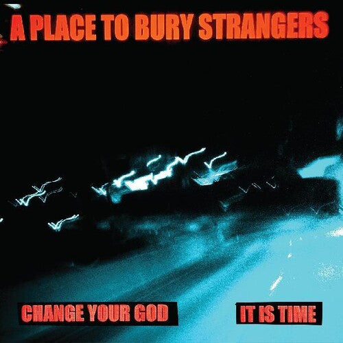 Place to Bury Strangers - Change Your God b/w Is It Time 7" Single (White Colored Vinyl)