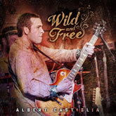 the album cover for Albert Castiglia - Wild & Free (Live)