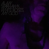 Alan Sparhawk - White Roses, My God CD