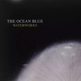 The Ocean Blue - Waterworks LP
