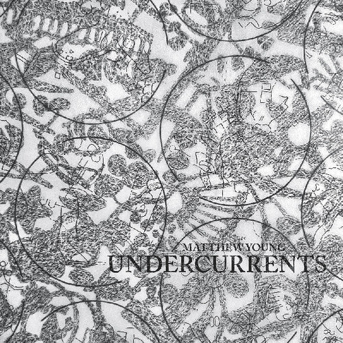 Matthew Young - Undercurrents LP  (Preorder: Ships May 30, 2025)