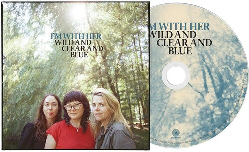 I'm with Her - Wild And Clear And Blue CD