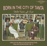 Various Artists - Born In The City Of Tanta - Lower Egyptian Urban Folklore And Bedouin Shaabi From Libya's Bourini Records 1968-75 LP