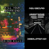 Kill Your Boyfriend + Neu Oscuro - Disco Kills EP + Desolation EP LP (United Kingdom - Import)