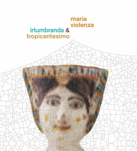 Maria Violenza And Irtumbranda + Tropicantesimo LP