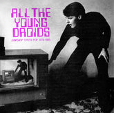 Various Artists - All The Young Droids - Junkshop Synth Pop 1978-1985 (Various Artists) 2LP (Booklet)  (Preorder: Ships June 27, 2025)