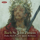 the album cover for Dallas Bach Society / James Richman - Bach: John Passion Bwv 245