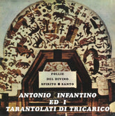 the album cover for Antonio Infantino  / Ed Il Gruppo Di Tricarico - Follie Del Divino Spirito Santo