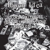 the album cover for Poison Idea - Record Collectors Are Still Pretentious Assholes