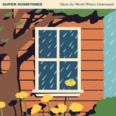 the album cover for Super Sometimes - Show The World What's Underneath [Eco Blue]
