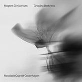 the album cover for Messiaen Quartet Copenhagen - Mogens Christensen: Growing Darkness