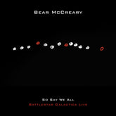 the album cover for Bear McCreary - So Say We All (Battlestar Galactica Live)