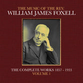 the album cover for Foxell, William James - The Music Of The Rev. William James Foxell: The Complete Works 1857 - 1933. Volume 1