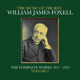 the album cover for Foxell, William James - The Music Of The Rev. William James Foxell: The Complete Works 1857 - 1933. Volume 2