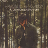 the album cover for Wade Bowen - The Version of Me You Get