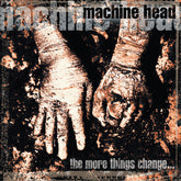 the album cover for Machine Head - More Things Change (Ofgv)