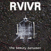 the album cover for RVIVR - The Beauty Between [Black/Clear]
