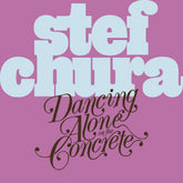 the album cover for Stef Chura - Dancing Alone On The Concrete - Light Blue (Blue)