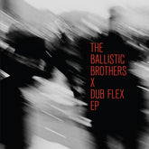 the album cover for Ballistic Brothers - Ballistic Brothers X Dub Flex Ep