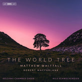 the album cover for Helsinki Chamber Choir - Matthew Whittall: World Tree
