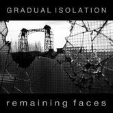 the album cover for Gradual Isolation - Remaining Faces
